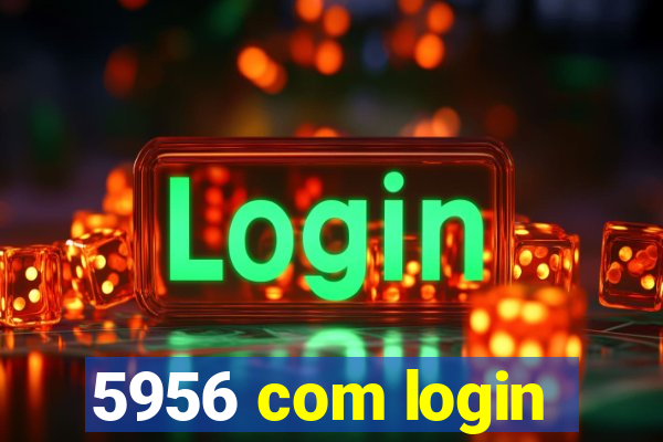 5956 com login